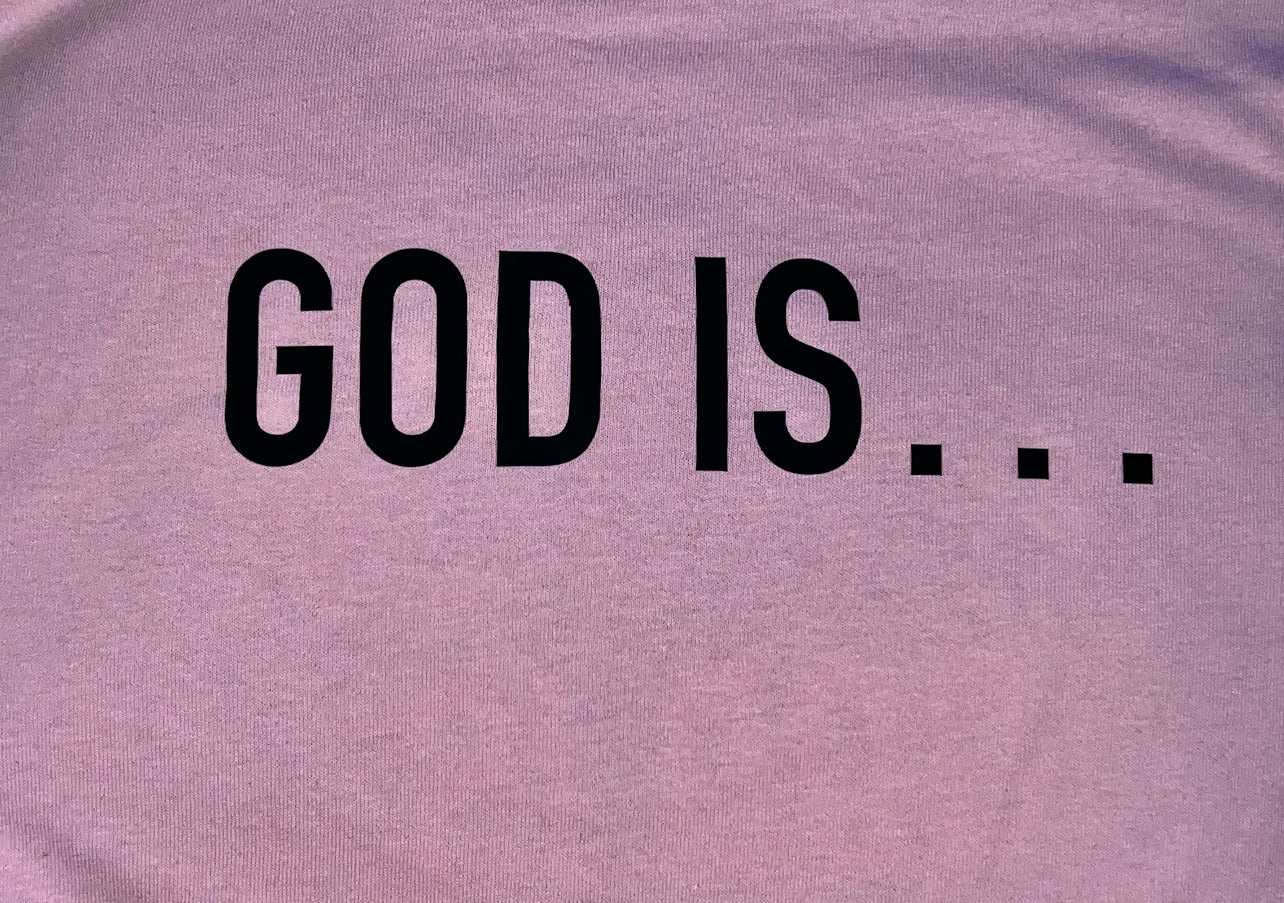 God Is…Tee